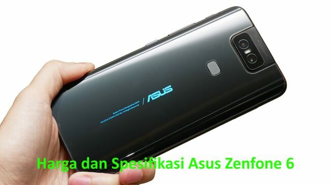 Harga Asus Zenfone 6 dan Sepesifikasinya