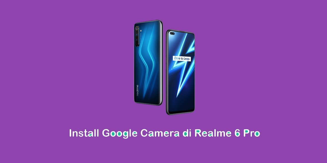 Cara Install Google Camera (GCam) Realme 6 Pro